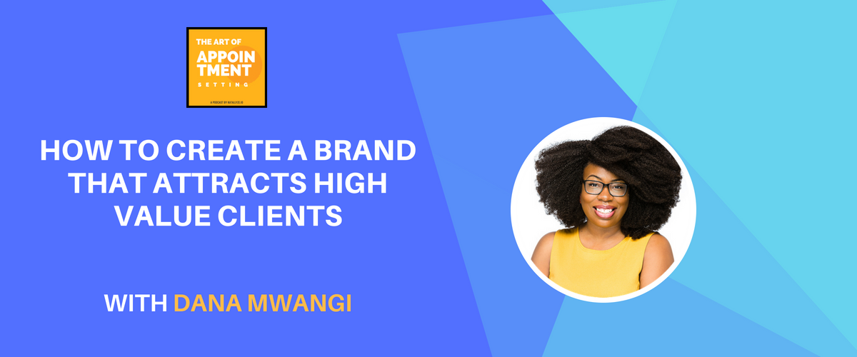 How to Develop a Brand that Attracts High Value Clients | Dana Mwangi